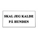 Skilt: SKAL JEG KALDE PÅ HUNDEN! 